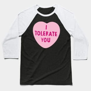 I Tolerate You Valentine's Day Heart Candy Baseball T-Shirt